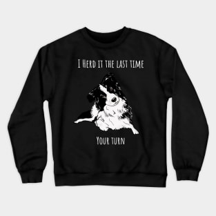 I Herd it the last time Border Collie Crewneck Sweatshirt